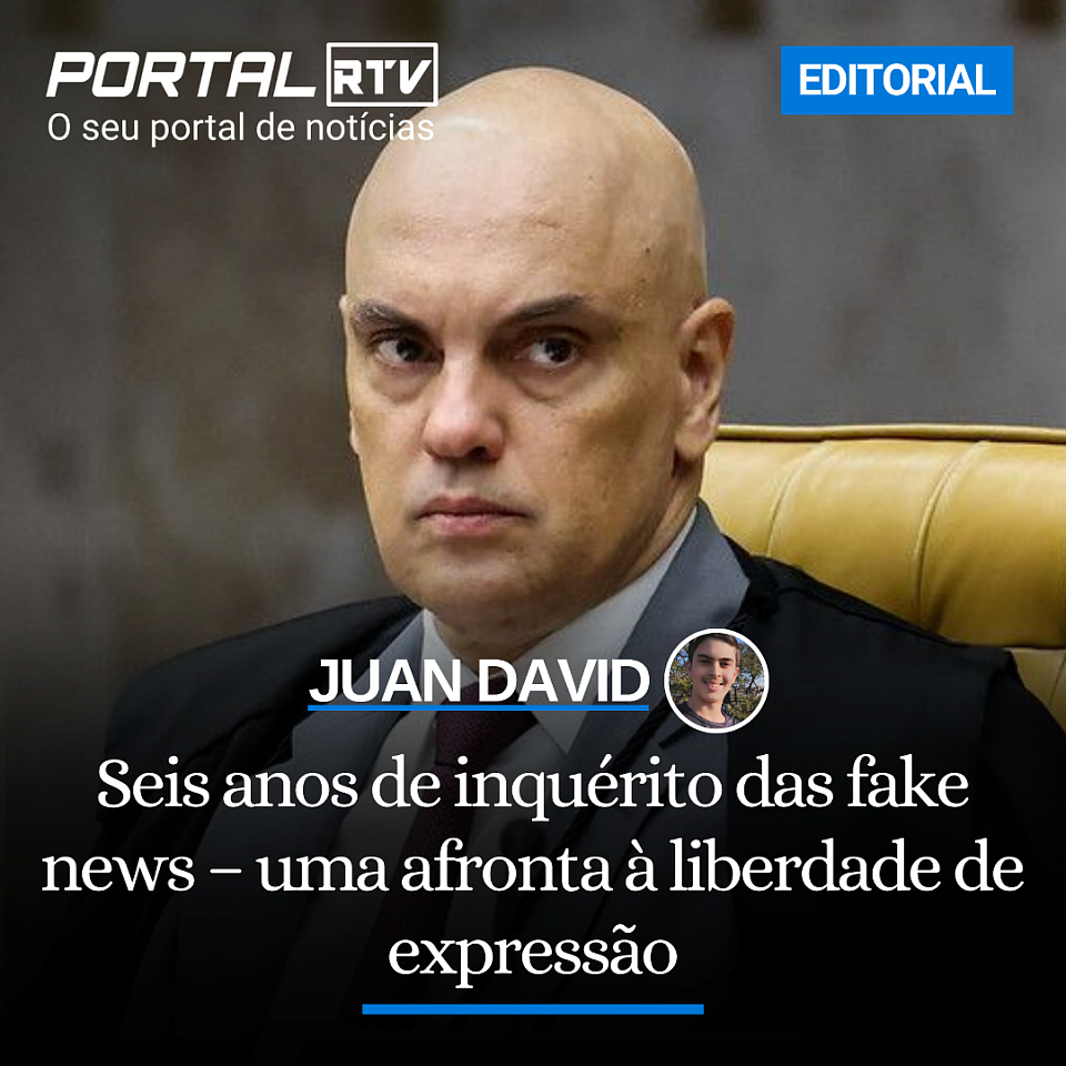 Seis anos de inquérito das fake news – uma afronta à liberdade de expressão. EDITORIAL - PORTAL RTV / JUAN DAVID